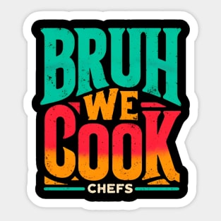 BRUH WE COOK Chefs Sticker